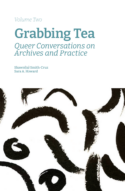 Cover image for Grabbing Tea Queer Conversations on Archives and Practice (Volume Two)